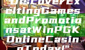 "Discover Exciting Games and Promotions at WinPGK Online Casino Today!"
